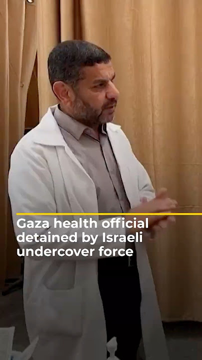 Gaza health official detained by Israeli undercover force