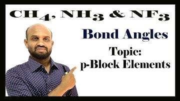 Lesson 7: Bond Angles: CH₄, NH₃, NF₃ | Topic: p-Block Elements | Periodic Properties of Elements