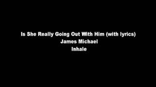 Is She Really Going Out With Him - James Michael