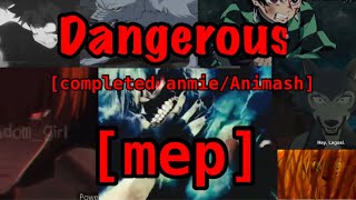 Dangerous [completed Mep!]