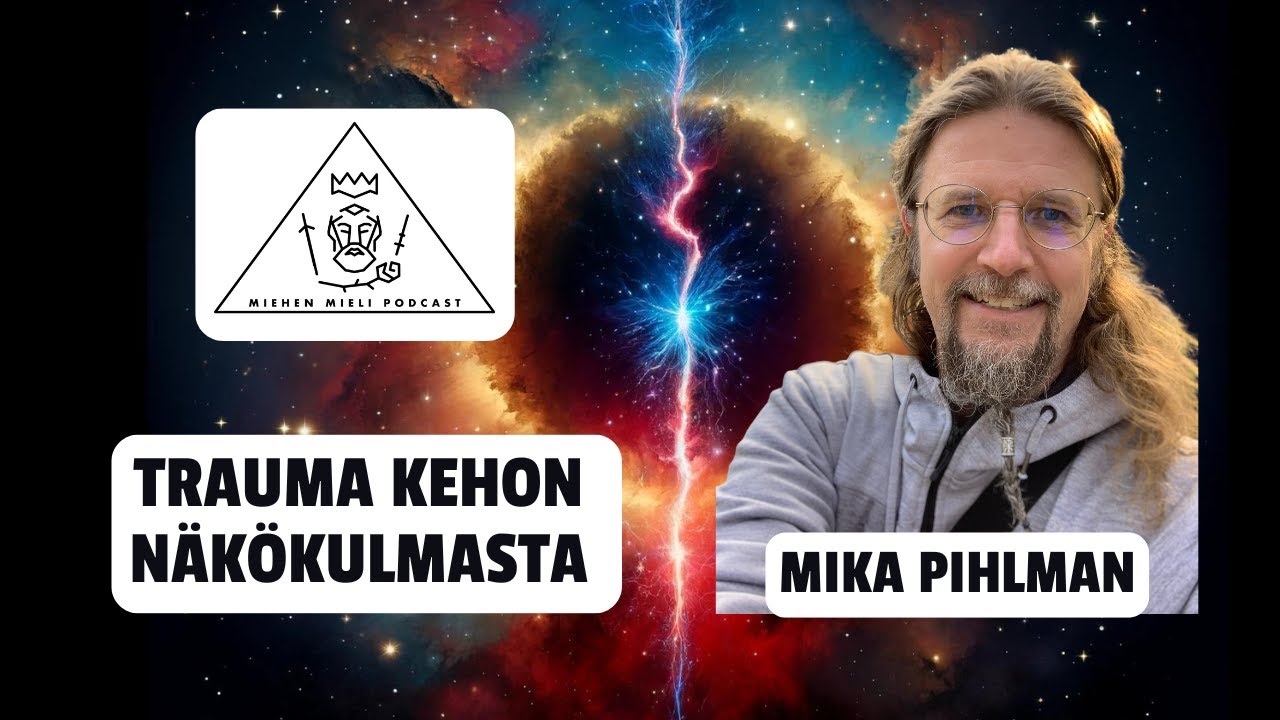 Trauma kehon näkökulmasta - Mika Pihlman - Miehen mieli podcast E133