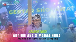 TERBARU ADDINULANA X MADAAIHUNA || MAJELIS BAHRUSY SYAFAAT LAMPUNG||GUS RODHI