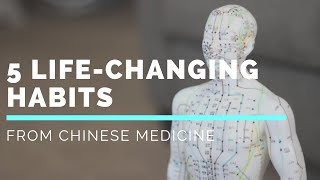 5 Life Changing Habits from Traditional Chinese Medicine
