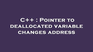C++ : Pointer to deallocated variable changes address