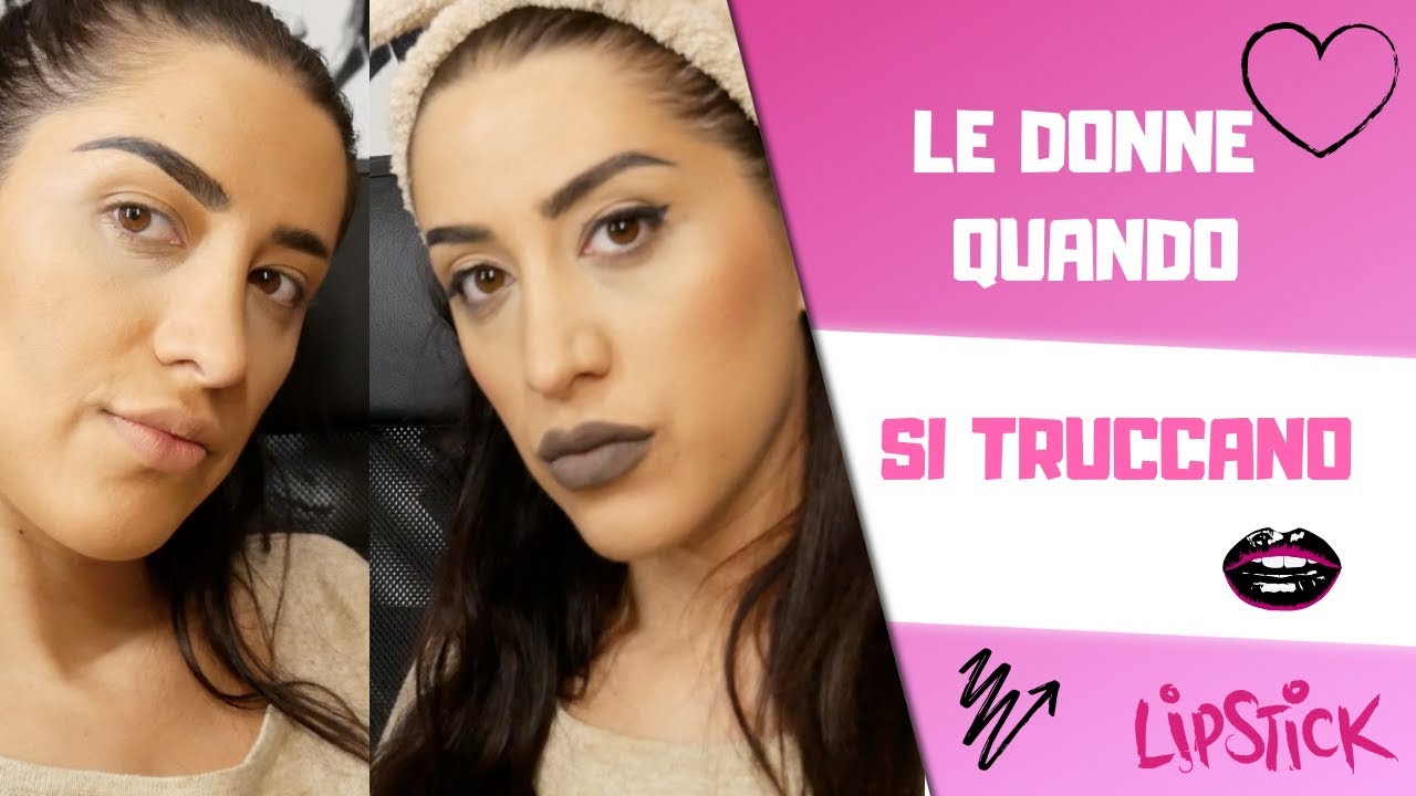 LE DONNE QUANDO SI TRUCCANO 💅💄 - YouTube