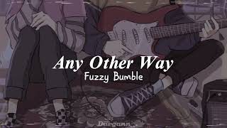 Fuzzy Bumble - Any Other Way (Letra/Lyric)