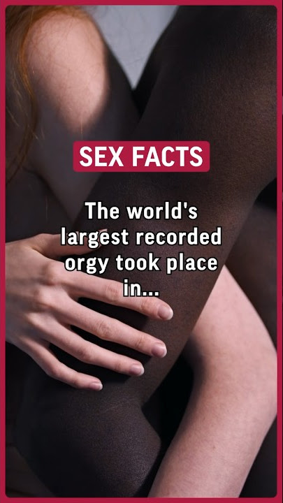 The world's largest recorded orgy took place in Japan in 2006, with 250 participants. #sex #facts