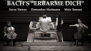 BACH'S "ERBARME DICH" PERFORMED BY XAVER VARNUS (ORGAN) WITH DOMONKOS HARTMANN & MATE TOMASZ (CELLO)