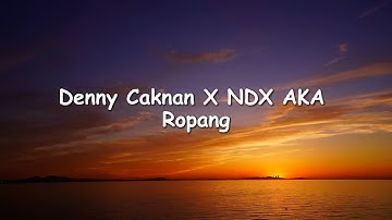 Denny Caknan X NDX AKA - Ropang | Lirik Lagu