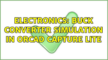 Electronics: Buck Converter Simulation in OrCAD Capture Lite (3 Solutions!!)