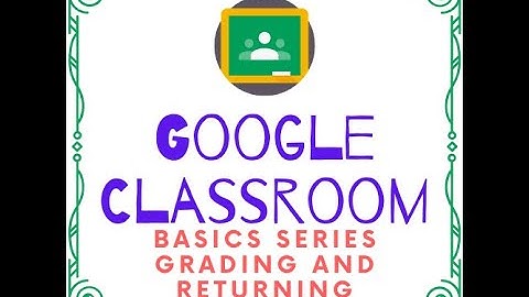 Google Classroom Basics 11 Grading and Returning Assignments
