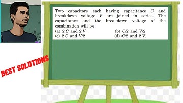 Two capacitors each having capacitance C and breakdown voltage V are joined in series. The