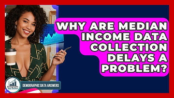 Why Are Median Income Data Collection Delays A Problem? - Demographic Data Answers