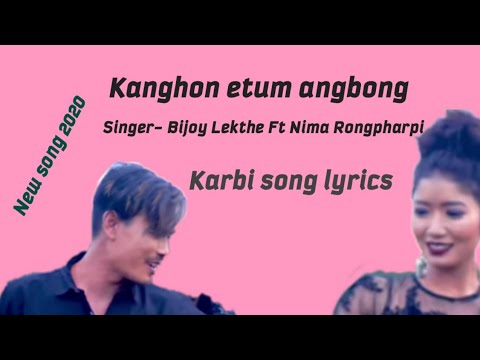 Kanghon Etum Angbong karbi song lyrics  Bijoy Lekthe Ft Nima Rongpharpi