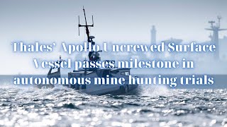 Thales’ Apollo Uncrewed Surface Vessel passes milestone in autonomous mine hunting trials