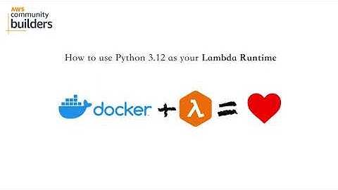 How to use Python 3.12 as your AWS Lambda Runtime
