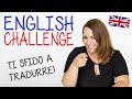 Sai tradurre in Inglese? CHALLENGE