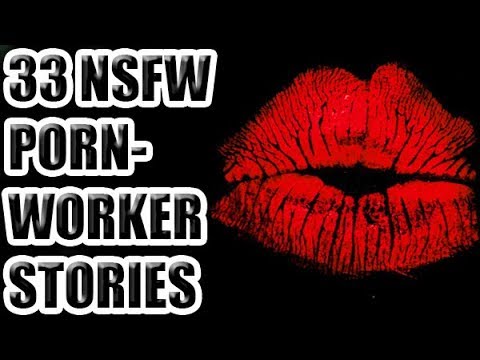 33 NSFW Porn-Worker Stories [ASKREDDIT] - 33 NSFW Porn-Worker Stories [ASKREDDIT]