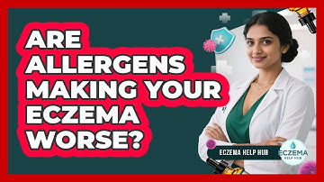 Are Allergens Making Your Eczema Worse? - Eczema Help Hub
