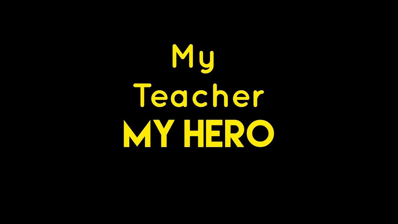 my teacher my hero narrative essay