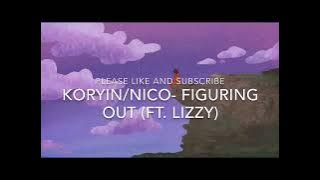 Koryin/Nico - Figuring Out (ft.lizzy)