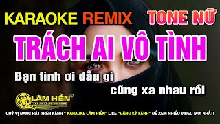 Trách Ai Vô Tình Karaoke Nhạc Sống Remix Tone Nữ Bm I Karaoke Lâm Hiền