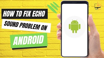 How to Fix Echo Sound Problem on Android
