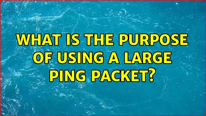 What is the purpose of using a large ping packet? (5 Solutions!!)