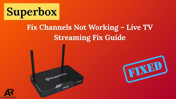 Fix Superbox Channels Not Working – Live TV Streaming Fix Guide