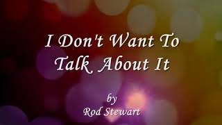 Rod Stewart — I Don't Want To Talk About It (Lyrics)