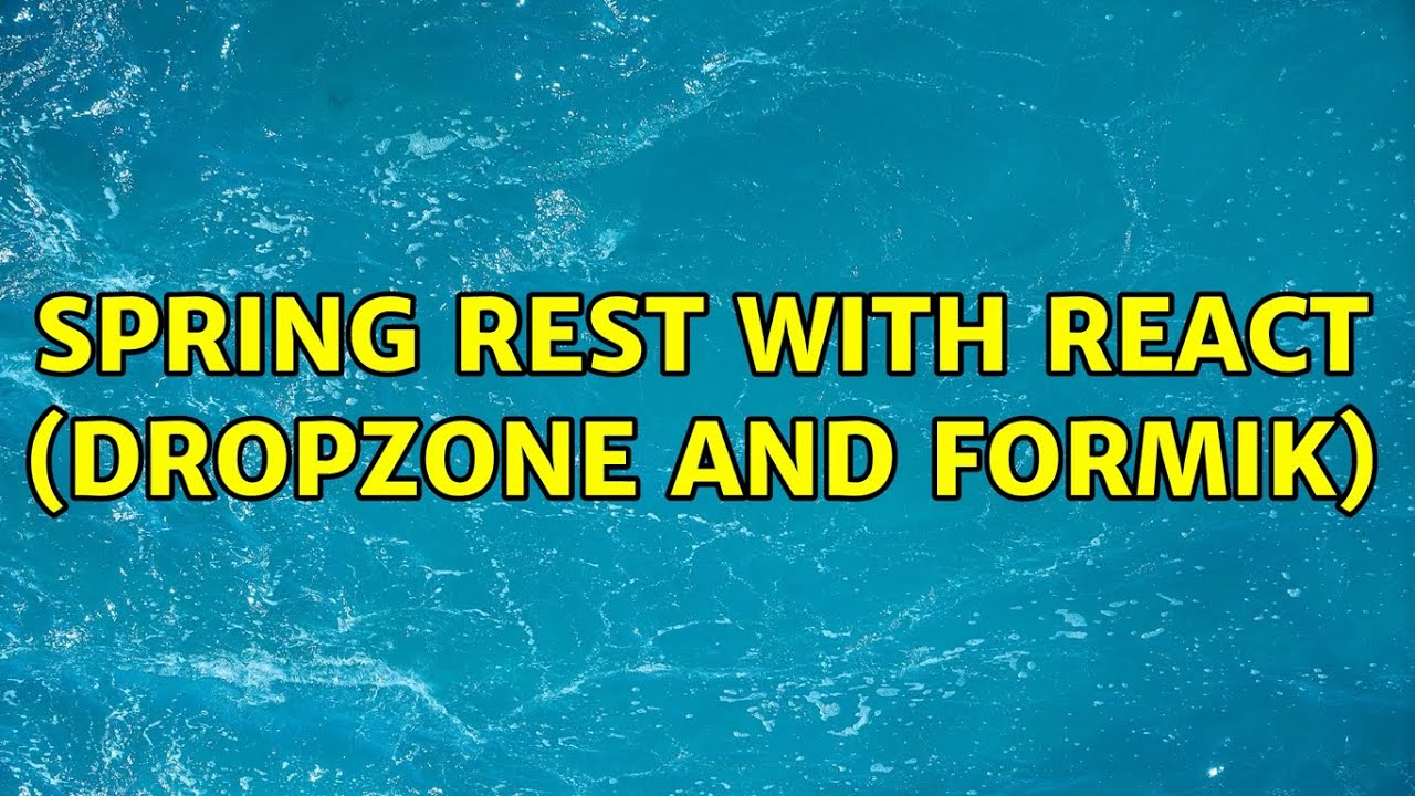 spring-rest-with-react-dropzone-and-formik-youtube