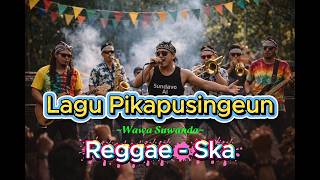 Lagu Pikapusingeun – Wawa Suwanda | Reggae Ska Sunda Cover