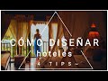 COMO DISEÑAR Y DECORAR HOTELES / 4 principios básicos para el interiorismo hotelero / *HOSPITALITY*