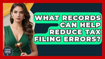 What Records Can Help Reduce Tax Filing Errors? | Avoiding Common Legal Mistakes News