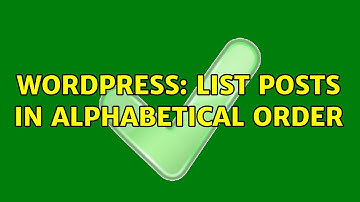 Wordpress: List posts in alphabetical order (2 Solutions!!)