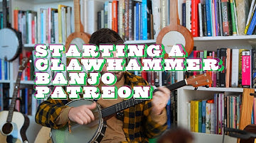Starting a Clawhammer Banjo Patreon