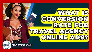 What Is Conversion Rate For Travel Agency Online Ads? - Travel Agents Playbook