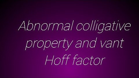 Abnormal colligative property,vant Hoff factor