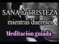 🌙 Meditación guiada para sanar la tristeza mientras duermes