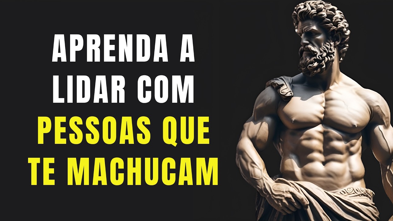 APRENDA A LIDAR COM PESSOAS QUE TE MACHUCAM | ESTOICISMO