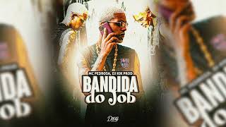 MC Pedrosa - Bandida do JOB (DJ KIK PROD) Doug Hits