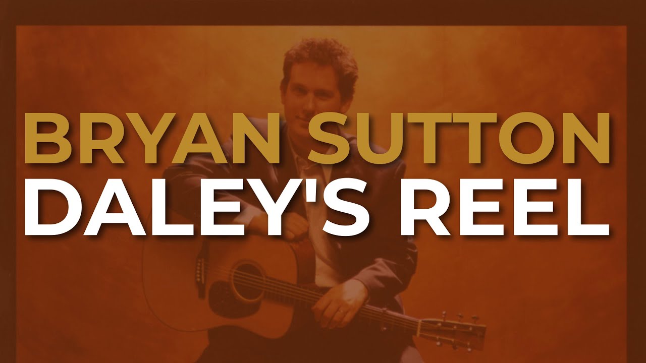 Bryan Sutton - Daley's Reel (Official Audio)