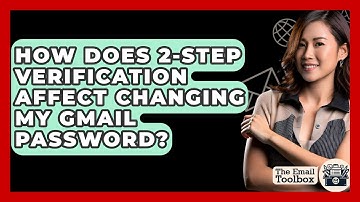 How Does 2-Step Verification Affect Changing My Gmail Password? - TheEmailToolbox.com