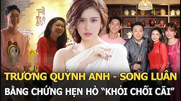 Trương Quỳnh Anh - Song Luân lộ bằng chứng hẹn hò, Trấn Thành lên tiếng xác nhận - “khỏi chối cãi”