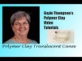 Polymer Clay Translucent Canes by Gayle Thompson