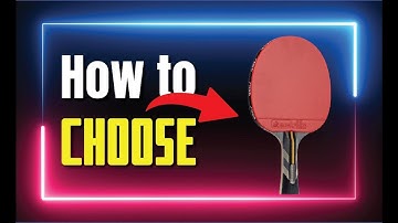 How to choose a Table Tennis Racket ? (5 STEPS)