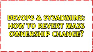 Famous DevOps & SysAdmins: How to revert mass ownership change? Wealth