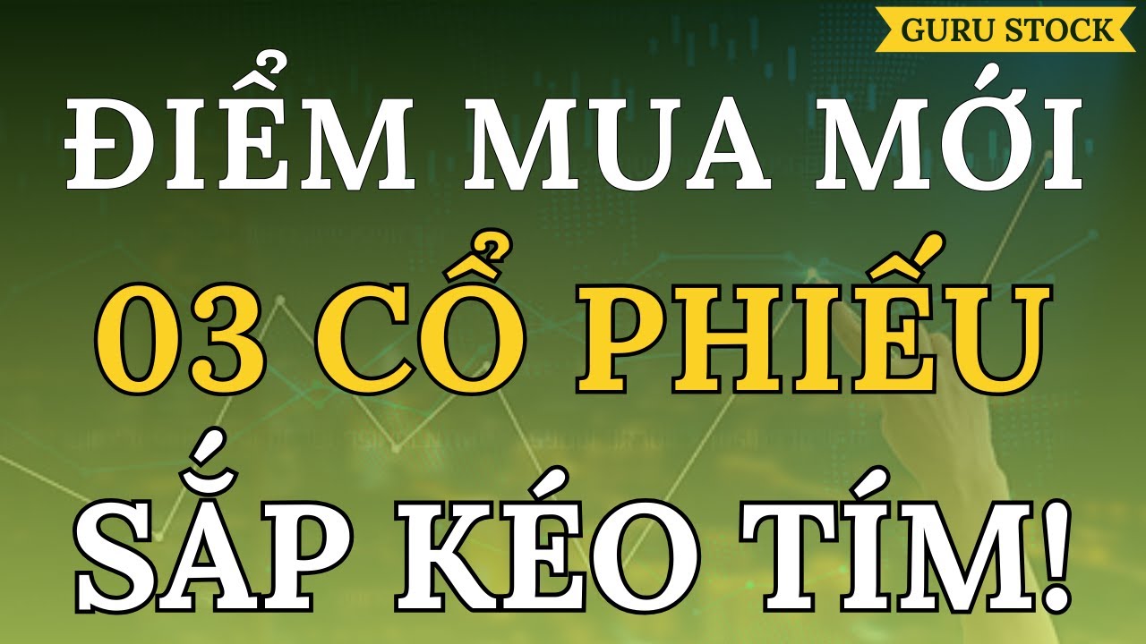 🔴 ĐIỂM MUA MỚI! 03 CỔ PHIẾU SẮP KÉO TÍM!| GURU STOCK