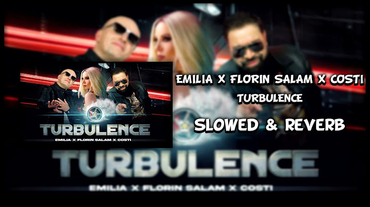 EMILIA x FLORIN SALAM x COSTI • TURBULENCE (slowed & reverb)