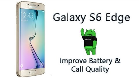 Improve Your Battery Life & Phone Quality on Galaxy S6 & S6 Edge
